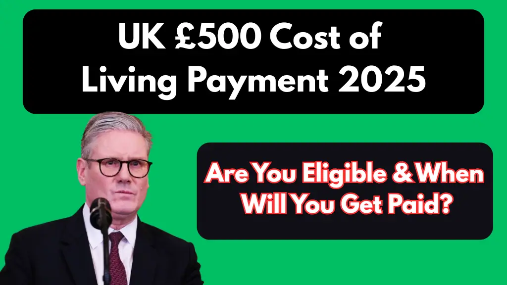 UK £500 Cost of Living Payment 2025 – Are You Eligible & When Will You Get Paid?
