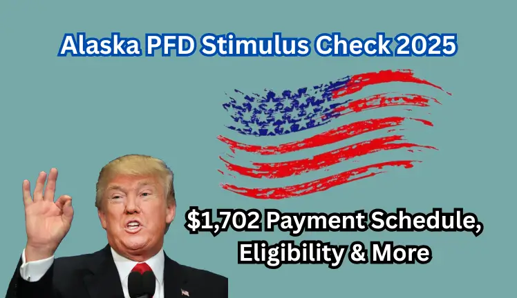 Alaska PFD Stimulus Check 2025: $1,702 Payment Schedule, Eligibility & More