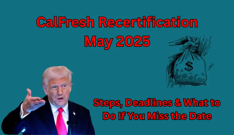 CalFresh Recertification May 2025: Steps, Deadlines & What to Do If You Miss the Date