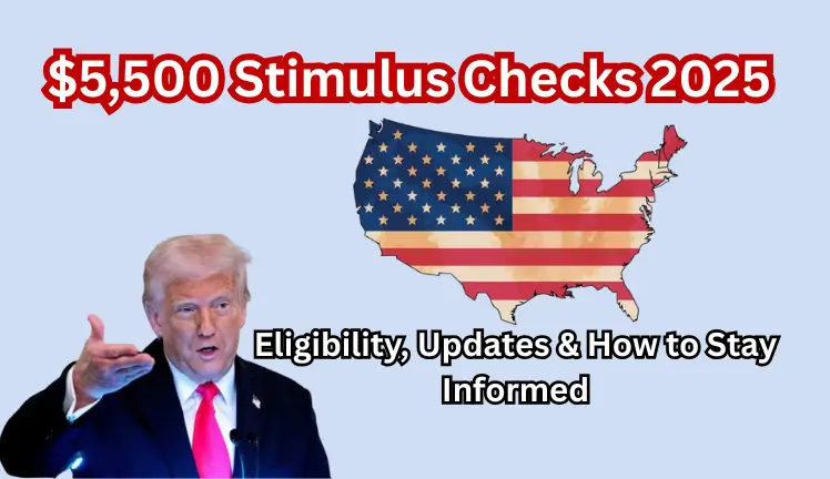 $5,500 Stimulus Checks 2025 – Eligibility, Updates & How to Stay Informed