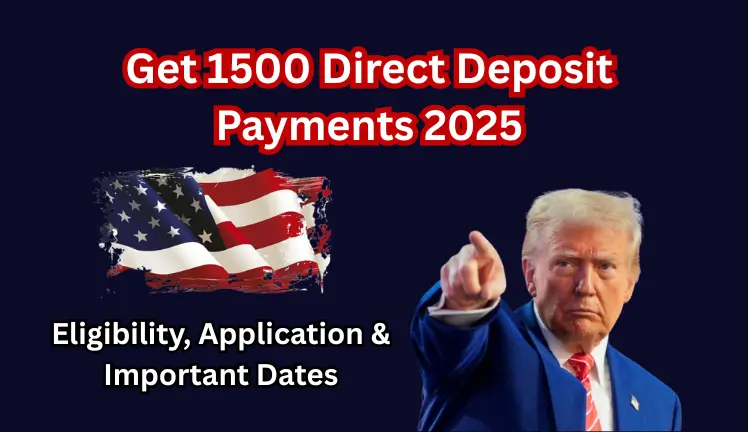 Get 1500 Direct Deposit Payments 2025 – Eligibility, Application & Important Dates