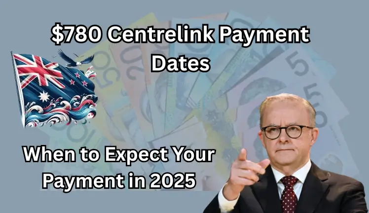 $780 Centrelink Payment Dates: When to Expect Your Payment in 2025