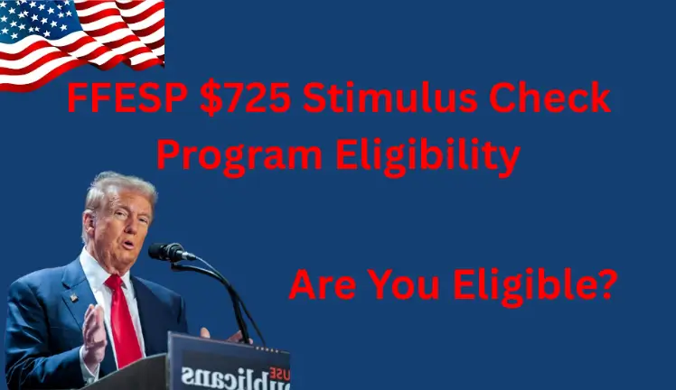 FFESP $725 Stimulus Check Program Eligibility: Are You Eligible?