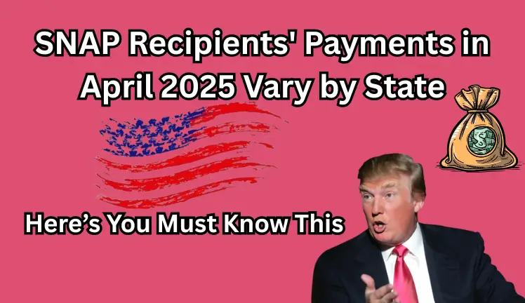 SNAP Recipients' Payments in April 2025 Vary by State