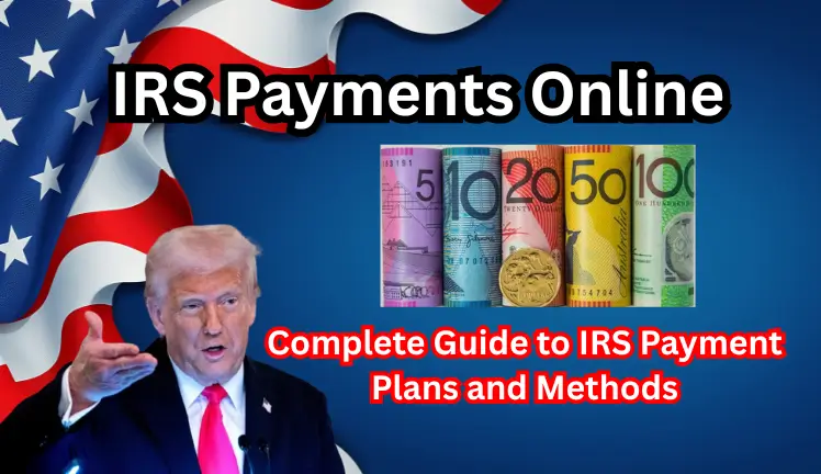 How to Make IRS Payments Online: Complete Guide to IRS Payment Plans and Methods