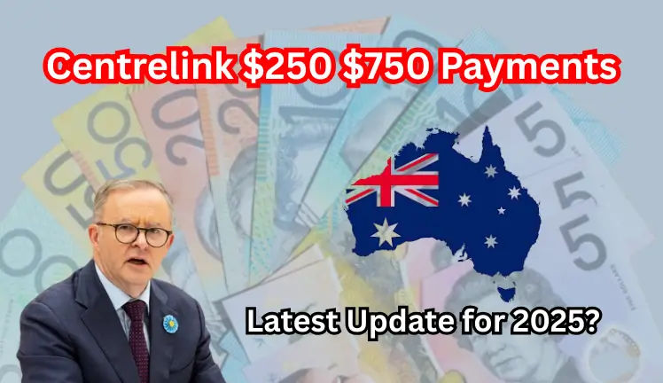 Centrelink $250 $750 Payments: Latest Update for 2025?