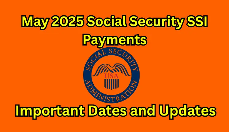 May 2025 Social Security SSI Payments: Important Dates and Updates