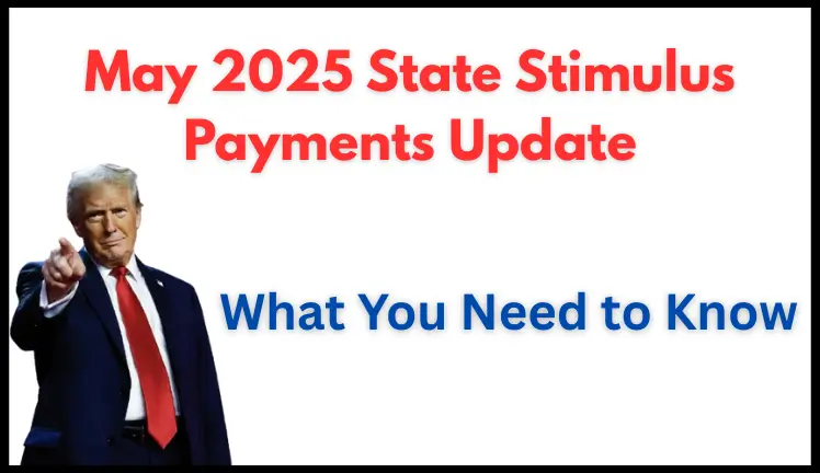 May 2025 State Stimulus Payments Update: What You Need to Know