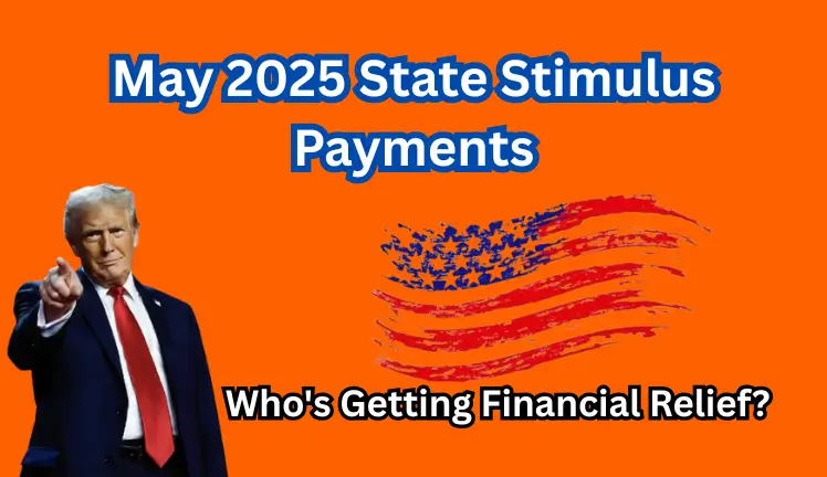 May 2025 State Stimulus Payments: Who's Getting Financial Relief?