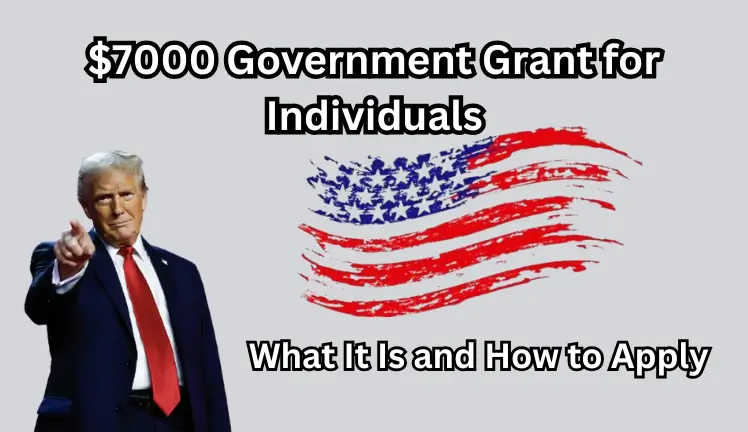 $7000 Government Grant for Individuals: What It Is and How to Apply