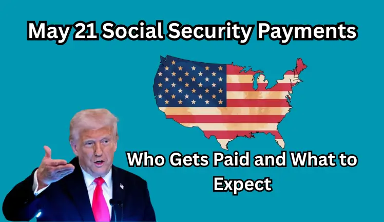 May 21 Social Security Payments: Who Gets Paid and What to Expect