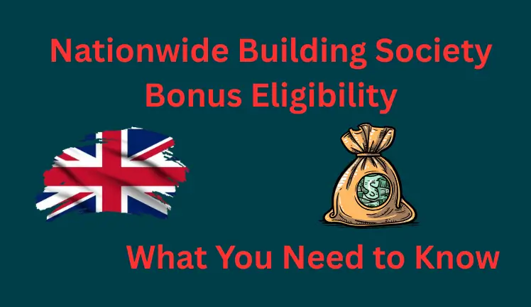 Nationwide Building Society Bonus Eligibility: What You Need to Know