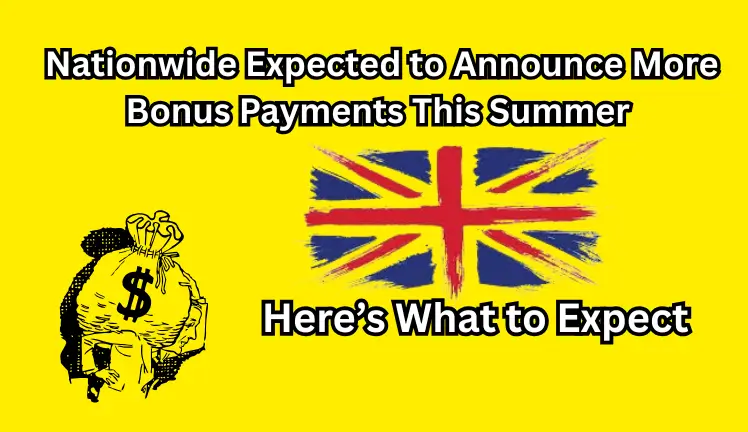 Nationwide Expected to Announce More Bonus Payments This Summer – Here’s What to Expect