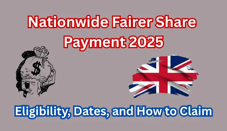 Nationwide Fairer Share Payment 2025: Eligibility, Dates, and How to Claim