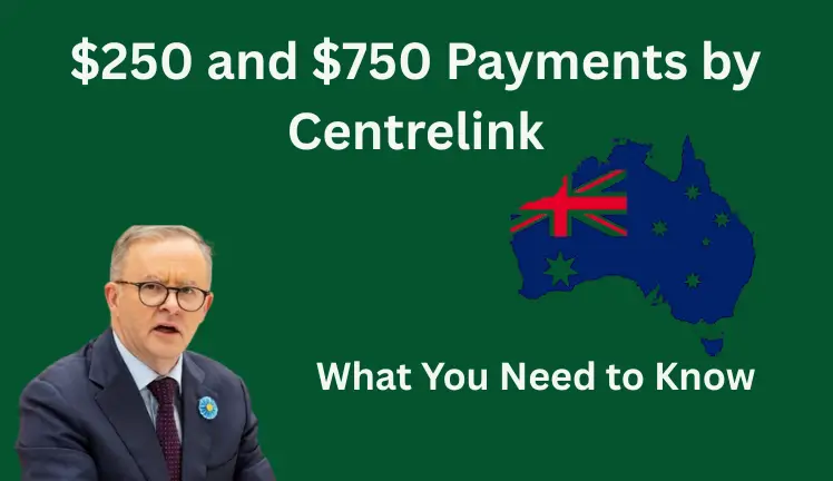 $250 and $750 Payments by Centrelink: What You Need to Know in 2025