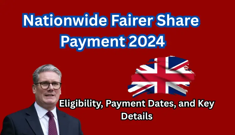 Nationwide Fairer Share Payment 2024: Eligibility, Payment Dates, and Key Details