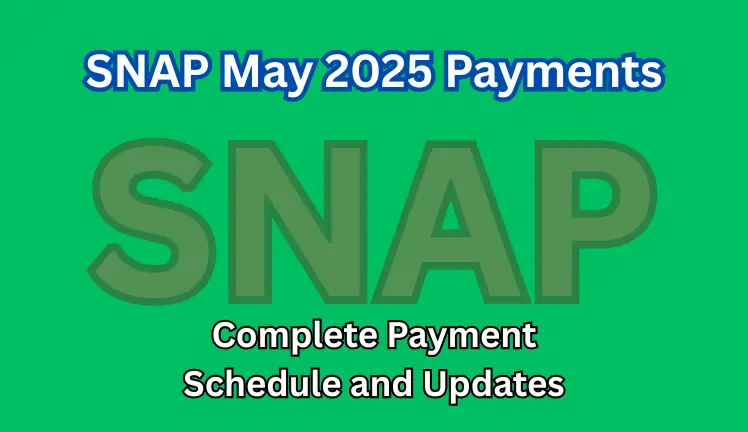 SNAP May 2025 Payments: Complete Payment Schedule and Updates