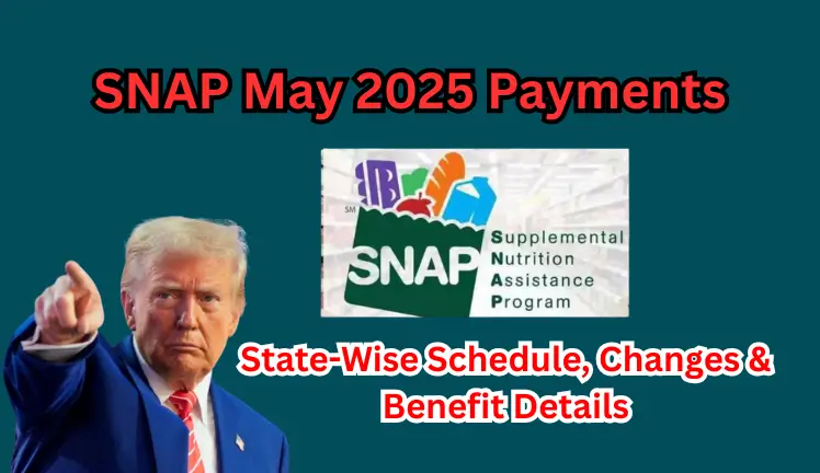 SNAP May 2025 Payments: State-Wise Schedule, Changes & Benefit Details
