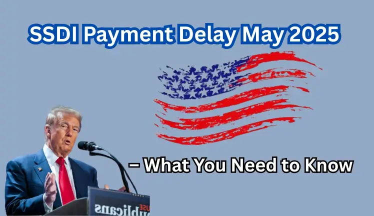SSDI Payment Delay May 2025 – What You Need to Know