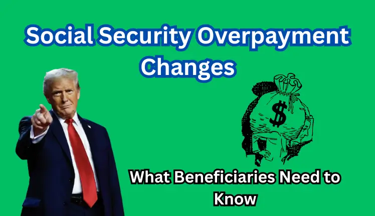 Social Security Overpayment Changes: What Beneficiaries Need to Know