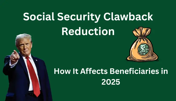 Social Security Clawback Reduction: How It Affects Beneficiaries in 2025