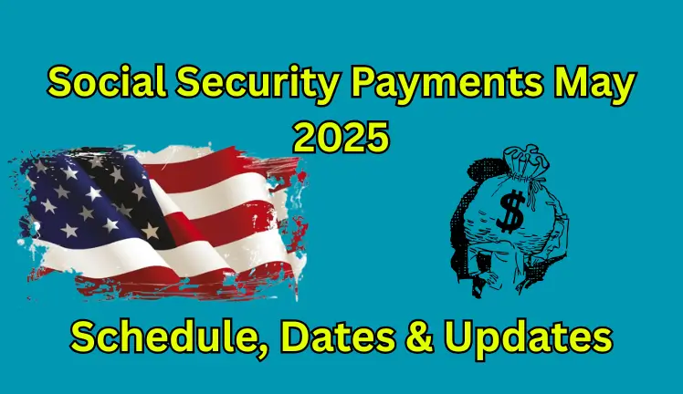 Social Security Payments May 2025: Schedule, Dates & Updates