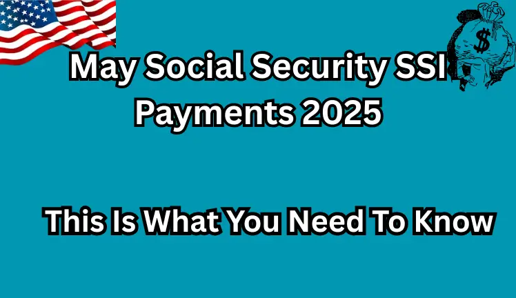 May Social Security SSI Payments 2025: This Is What You Need To Know