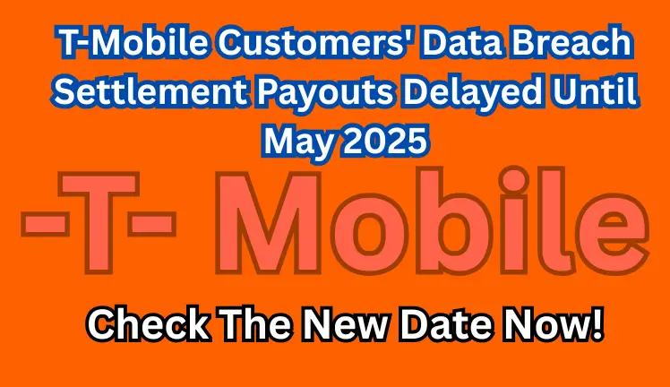 T-Mobile Customers' Data Breach Settlement Payouts Delayed Until May 2025