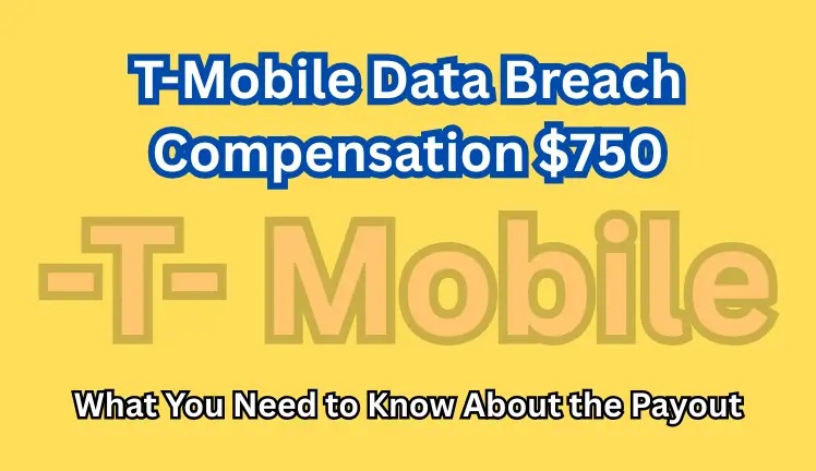 T-Mobile Data Breach Compensation $750: What You Need to Know About the Payout