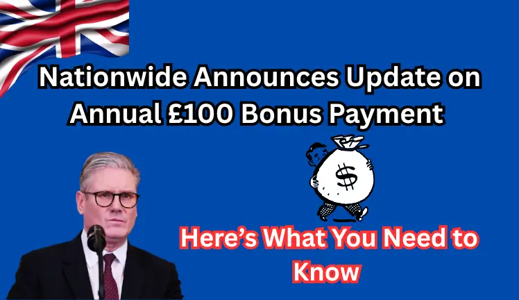 Nationwide Announces Update on Annual £100 Bonus Payment – 2025