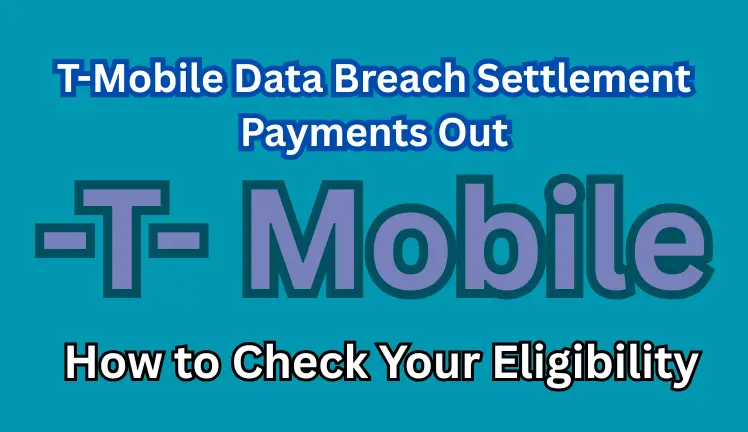 T-Mobile Data Breach Settlement Payments Out: How to Check Your Eligibility