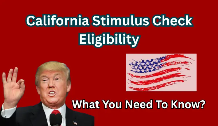California Stimulus Check Eligibility: What You Need To Know?
