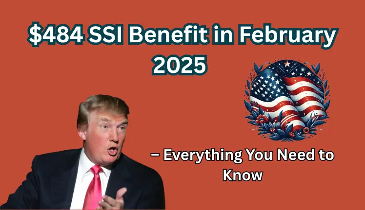 $484 SSI Benefit in February 2025 – Everything You Need to Know