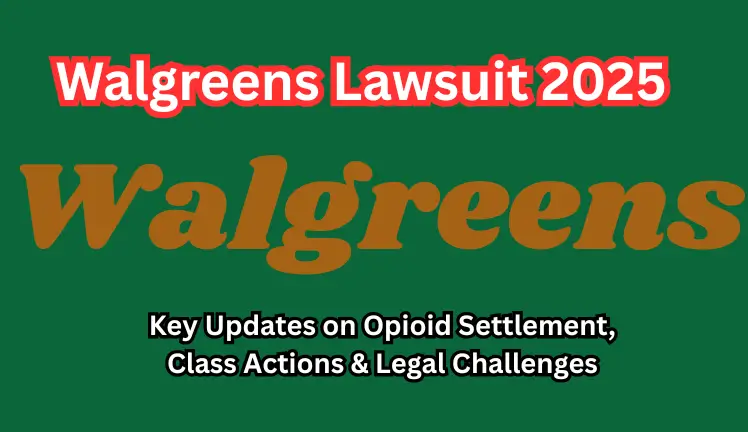 Walgreens Lawsuit 2025: Key Updates on Opioid Settlement, Class Actions & Legal Challenges