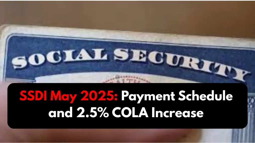 SSDI May 2025: Payment Schedule and 2.5% COLA Increase