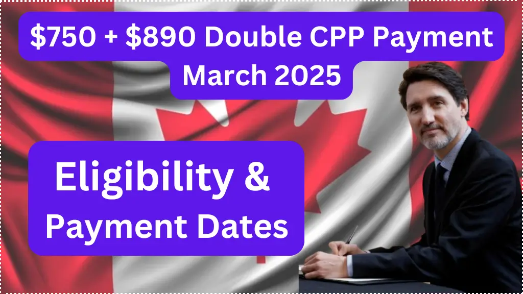 $750 + $890 Double CPP Payment in March 2025 Eligibility, Fact Check & Payment Dates