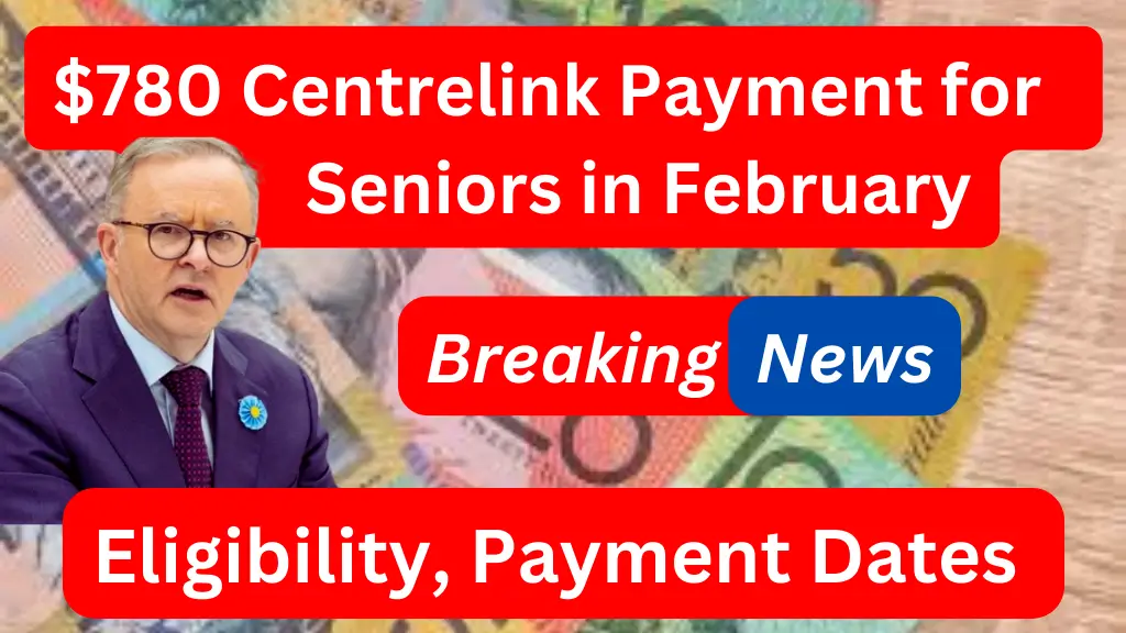 $780 Centrelink Payment for Seniors in February Eligibility, Payment Dates & Application Process