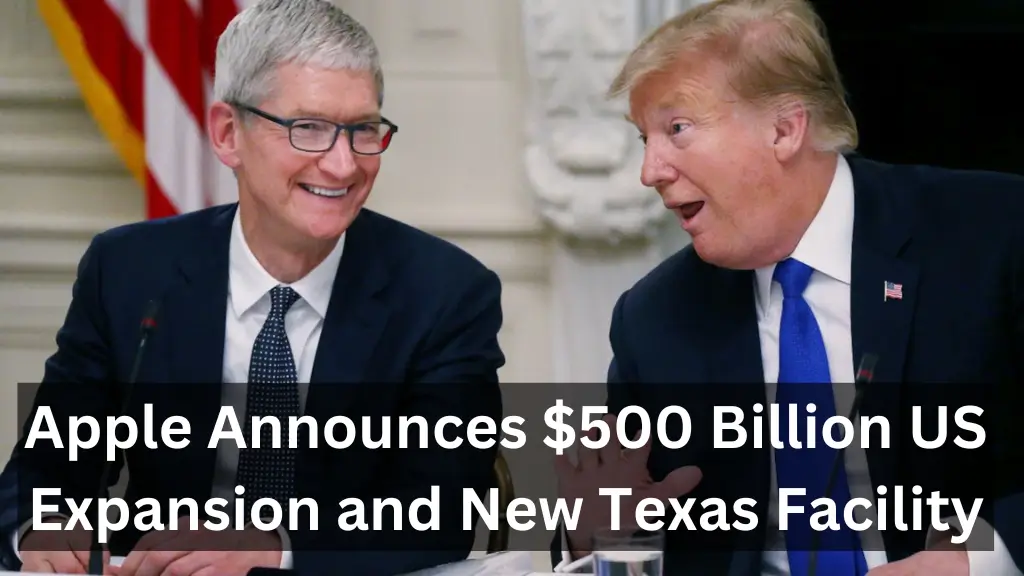 Apple Announces $500 Billion US Expansion and New Texas Facility