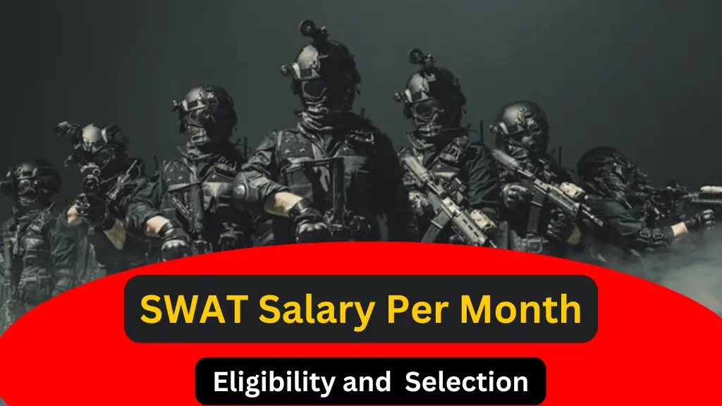 SWAT Salary Per Month Eligibility and Selection