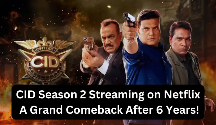 CID Season 2 Streaming on Netflix A Grand Comeback After 6 Years!