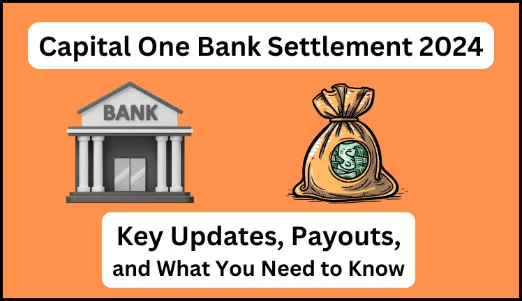 Capital One Bank Settlement 2024 Key Updates, Payouts, and What You Need to Know