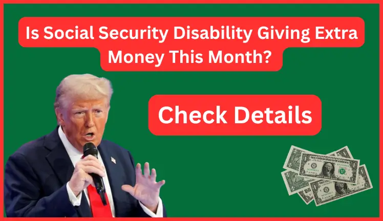 Is Social Security Disability Giving Extra Money This Month